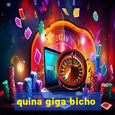 quina giga bicho